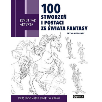 Rysuj jak artysta - 100 stworzeń i postaci ze świata fantasy