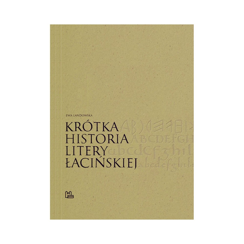Podręcznik do kaligrafii - Ewa Landowska - Krótka Historia Litery Łacińskiej